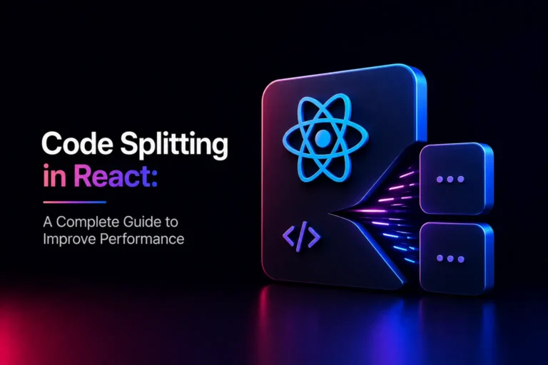 Code Splitting in React: A Complete Guide to Improve Performance